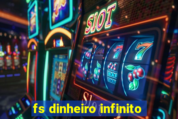 fs dinheiro infinito